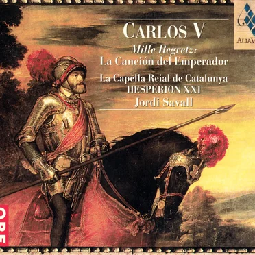 Carlos V - Mille Regretz: La Canción del Emperador / La Capella Reial de catalunya Hespèrion XXI