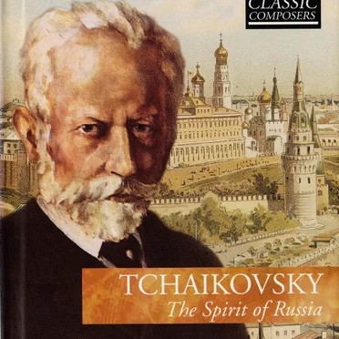 Tchaikovsky: The Spirit of Russia (The Classic Composers – Late Romantic 3)