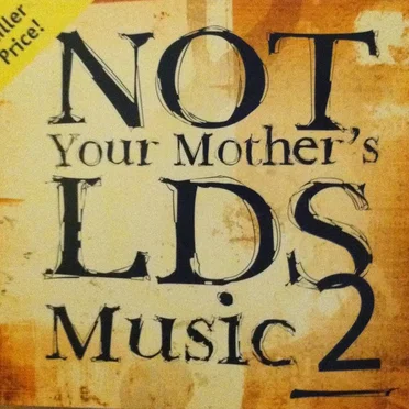 Not Your Mother’s LDS Music 2 by Various Artists - album cover