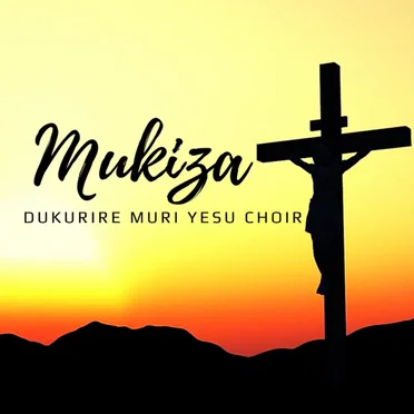 Mukiza by Dukurire Muri Yesu Choir - album cover
