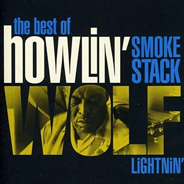 The Best of Howlin’ Wolf: Smokestack Lightnin’