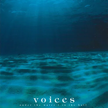 voices under the water / in the hall