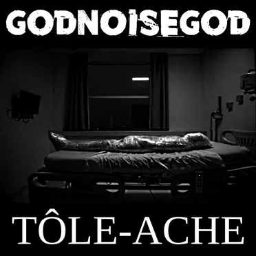 godNOISEgod / Tôle-Ache
