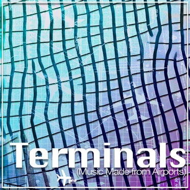 Terminals (Music Made from Airports)