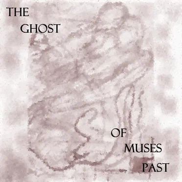 The Ghost of Muses Past