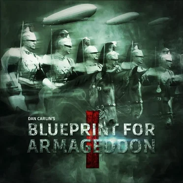 Dan Carlin's Hardcore History #50, “Blueprint for Armageddon I” by Dan Carlin - album cover