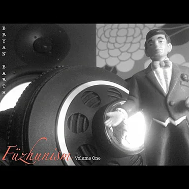 Füzhunism, Volume One by Bryan Barth - album cover