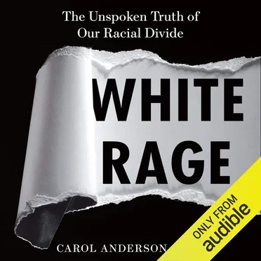 White Rage: The Unspoken Truth of Our Racial Divide by Carol Andersen - album cover