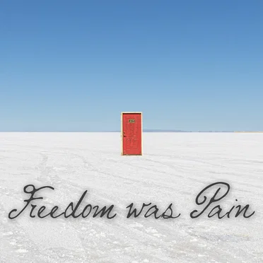 Freedom Was Pain