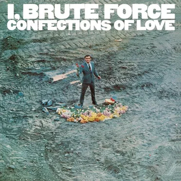 I, Brute Force, Confections of Love