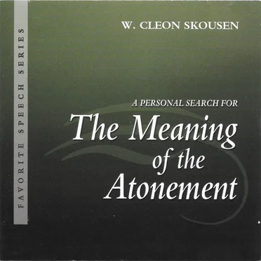 A Personal Search for the Meaning of the Atonement by W. Cleon Skousen - album cover
