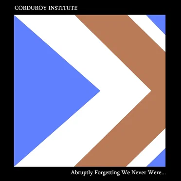 Abruptly Forgetting We Never Were... by Corduroy Institute - album cover
