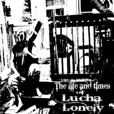 The Life And Times Of Lucha Lonely