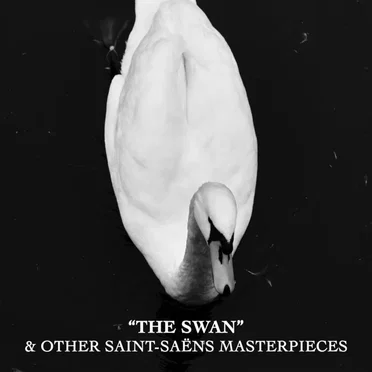 “The Swan” & Other Saint-Saëns Masterpieces