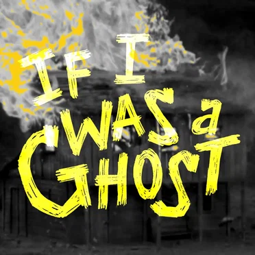If I Was A Ghost