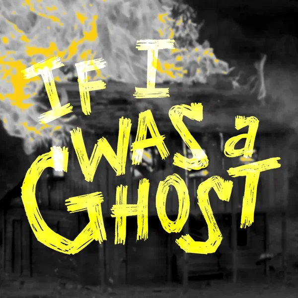 If I Was A Ghost