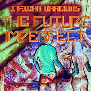 The Future Imperfect by I Fight Dragons - album cover