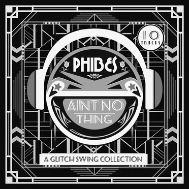 "Ain't No Thing" A Glitch Swing Collection