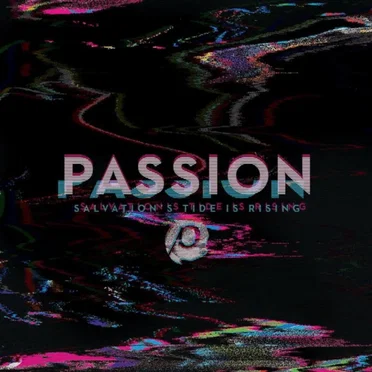 Passion: Salvation’s Tide Is Rising