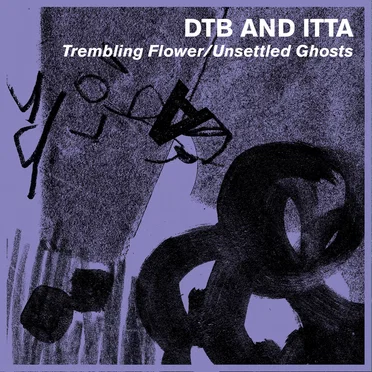 Trembling Flower / Unsettled Ghosts