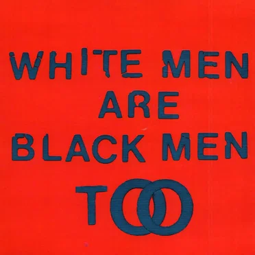 White Men Are Black Men Too