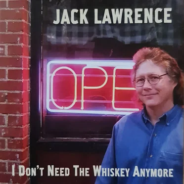 I Don't Need the Whiskey Anymore by Jack Lawrence - album cover