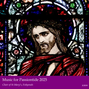 Music for Passiontide 2025 by Choir of St Mary’s, Fishponds - album cover