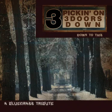 Pickin’ on 3 Doors Down: Down to This: A Bluegrass Tribute