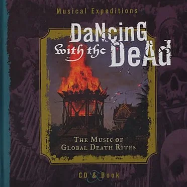 Dancing With the Dead: The Music of Global Death Rites by Various Artists - album cover
