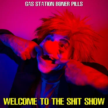 Welcome To The Shit Show by Gas Station Boner Pills - album cover