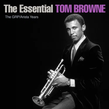The Essential Tom Browne: The GRP/Arista Years by Tom Browne - album cover