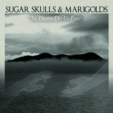 'Til Death Do Us Part by Sugar Skulls & Marigolds - album cover