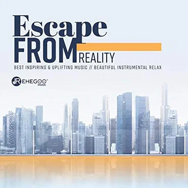 Escape From Reality (Best Inspiring & Uplifting Music, Beautiful Instrumental Relax) by Various Artists - album cover