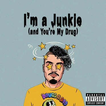 I'm a Junkie (and You're My Drug)