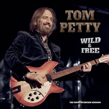 Wild and Free: The Uncut Interview Sessions by Tom Petty - album cover