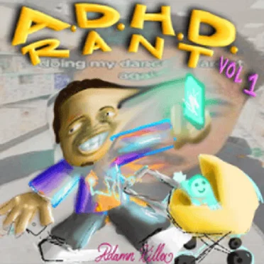A.D.H.D Rant Vol. 1
