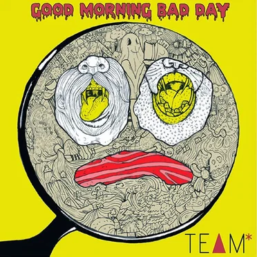 Good Morning Bad Day by TEAM* - album cover