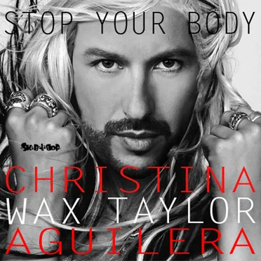 Stop Your Body (Christina Aguilera vs. Wax Taylor)