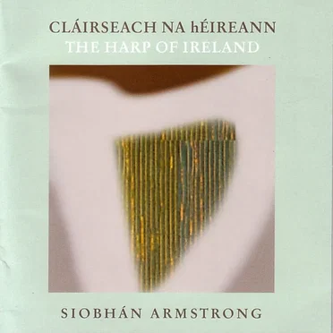 Cláirseach na héireann: The Harp of Ireland by Siobhán Armstrong - album cover