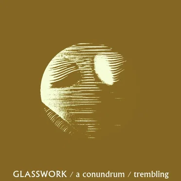 A Conundrum / Trembling by Glasswork - album cover