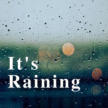 It’s Raining
