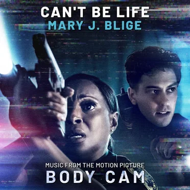 Can’t Be Life (Music From the Motion Picture “Body Cam”)