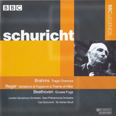 BBC Legends: Schuricht: Brahms: Tragic Overture / Reger: Variations & Fugue on a Theme by Hiller / Beethoven: Grosse Fuge