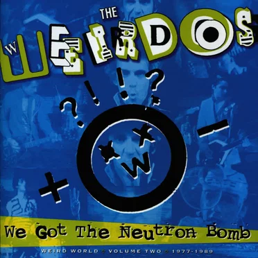 We Got the Neutron Bomb - Weird World, Volume 2: 1977–1989