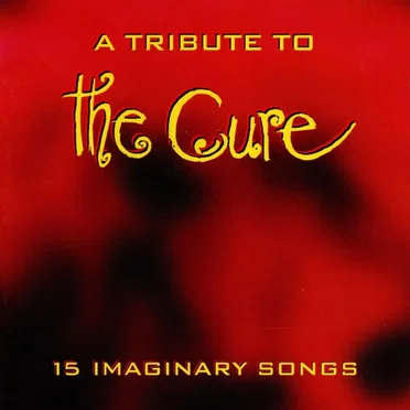 A Tribute to The Cure - 15 Imaginary Songs by Various Artists - album cover