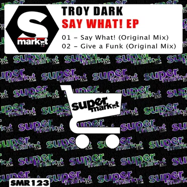 Say What! EP by Troy Dark - album cover