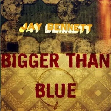 Bigger Than Blue by Jay Bennett - album cover