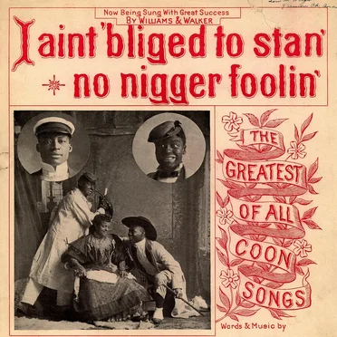 I Ain’t ’Bliged to Stan’ No Nigger Foolin’