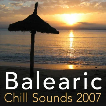 Balearic Chill Sounds 2007 by Various Artists - album cover