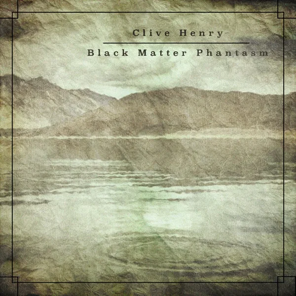 Clive Henry / Black Matter Phantasm